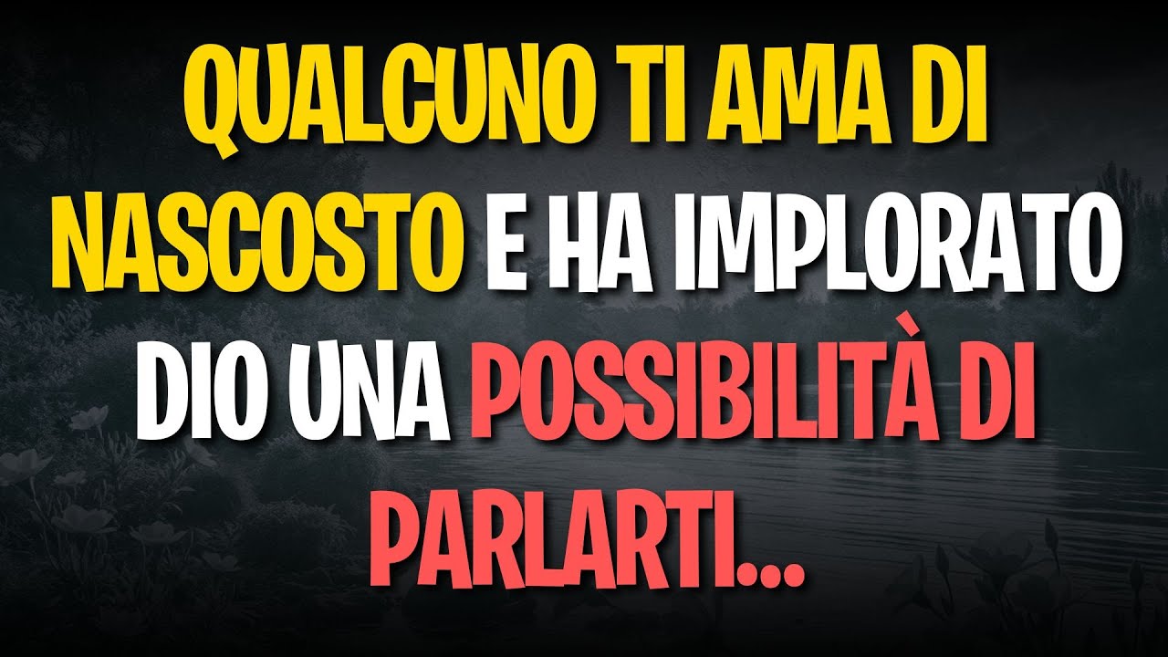 Qualcuno ti ama di nascosto e ha implorato Dio una possibilità di parlarti…