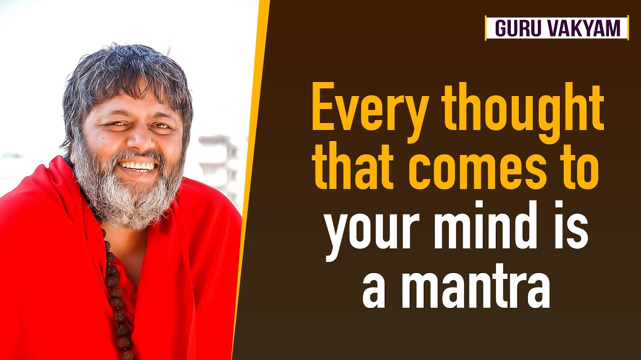 Guru Vakyam English, Episode 776 : Every thought that comes to your mind is a mantra.