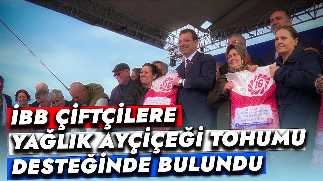 İBB ÇİFTÇİLERE YAĞLIK AYÇİÇEĞİ TOHUMU DESTEĞİNDE BULUNDU