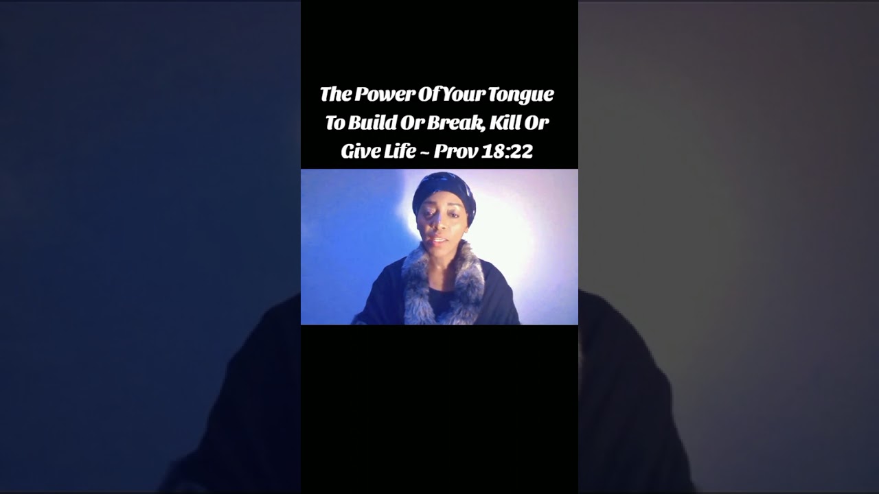 THE POWER OF YOUR TONGUE TO BUILD OR BREAK / KILL OR GIVE LIFE~ PROVERBS 18:21