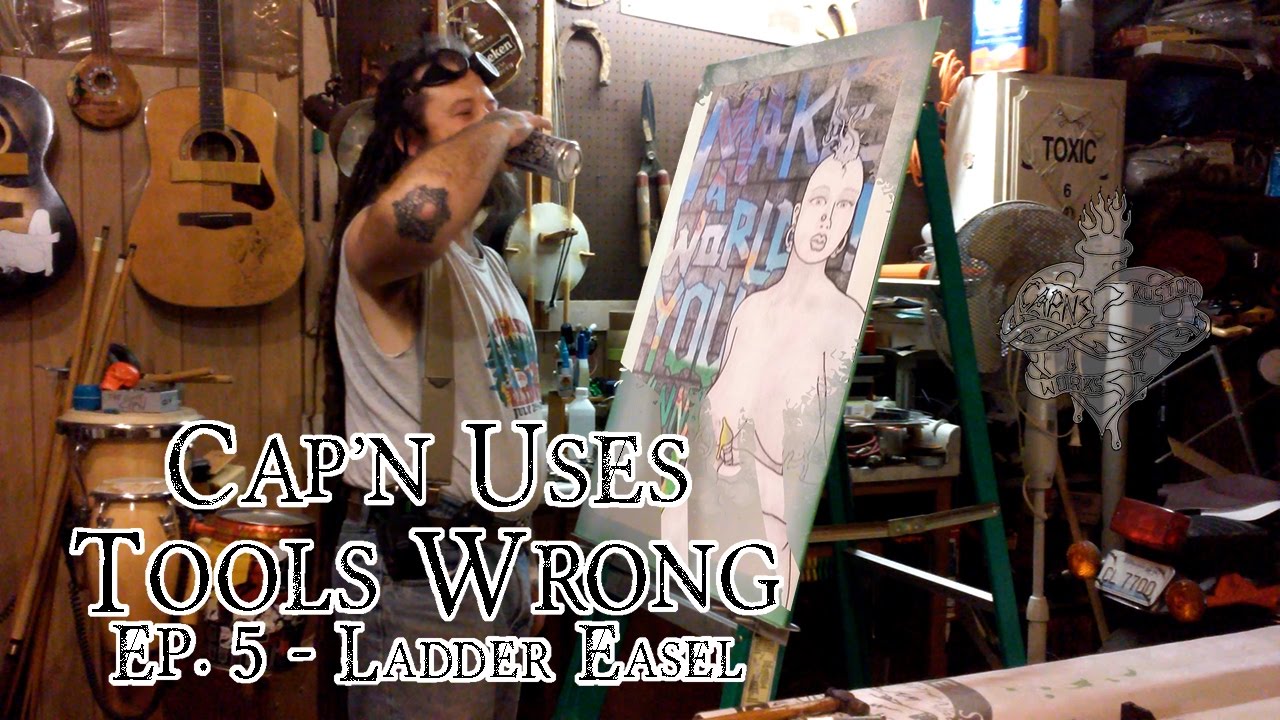 Cap'n Uses Tools Wrong Ep 5 - Ladder Easel