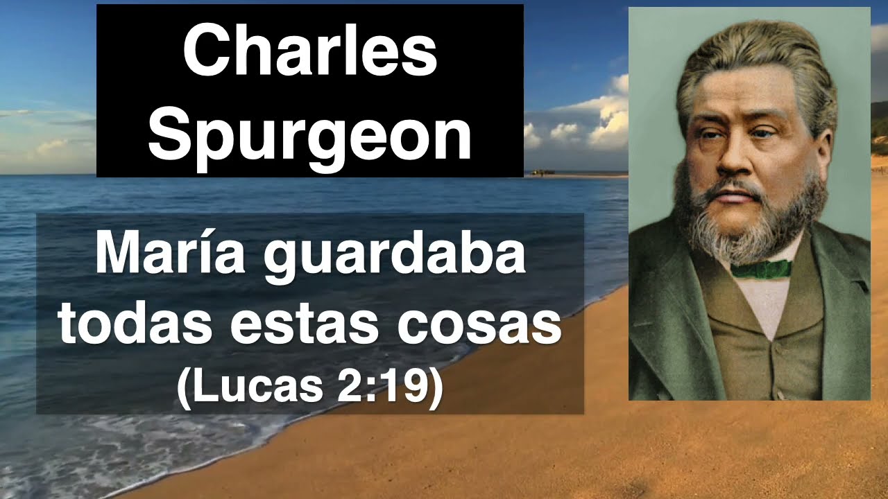 Mar&iacute;a guardaba todas estas cosas (Lucas 2,19) Devocional de hoy Charles Spurgeon