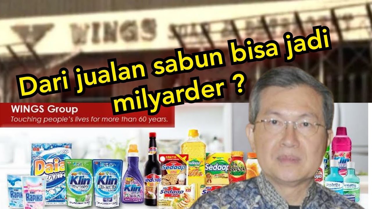 Cuma jualan sabun bisa kaya !! Inilah kisah perjalanan Wings Group sang Raja Sabun