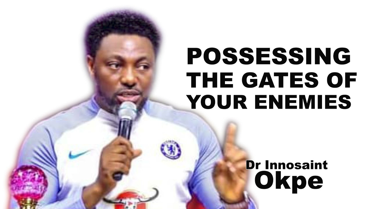 POSSESSING THE GATES OF YOUR ENEMIES || DR INNOSAINT OKPE