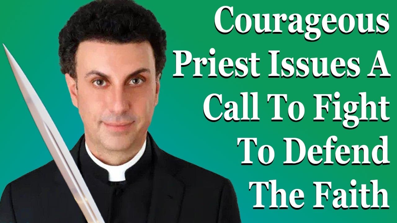Courageous Priest Issues A Call To Fight To Defend The Faith