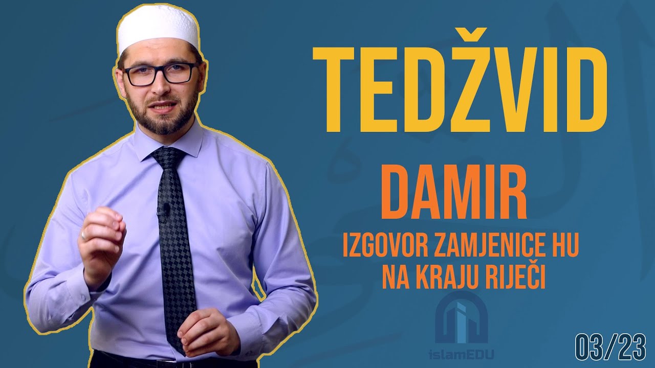 TEDŽVID: DAMIR - IZGOVORI ZAMJENICE HU (هُ) NA KRAJU RIJEČI
