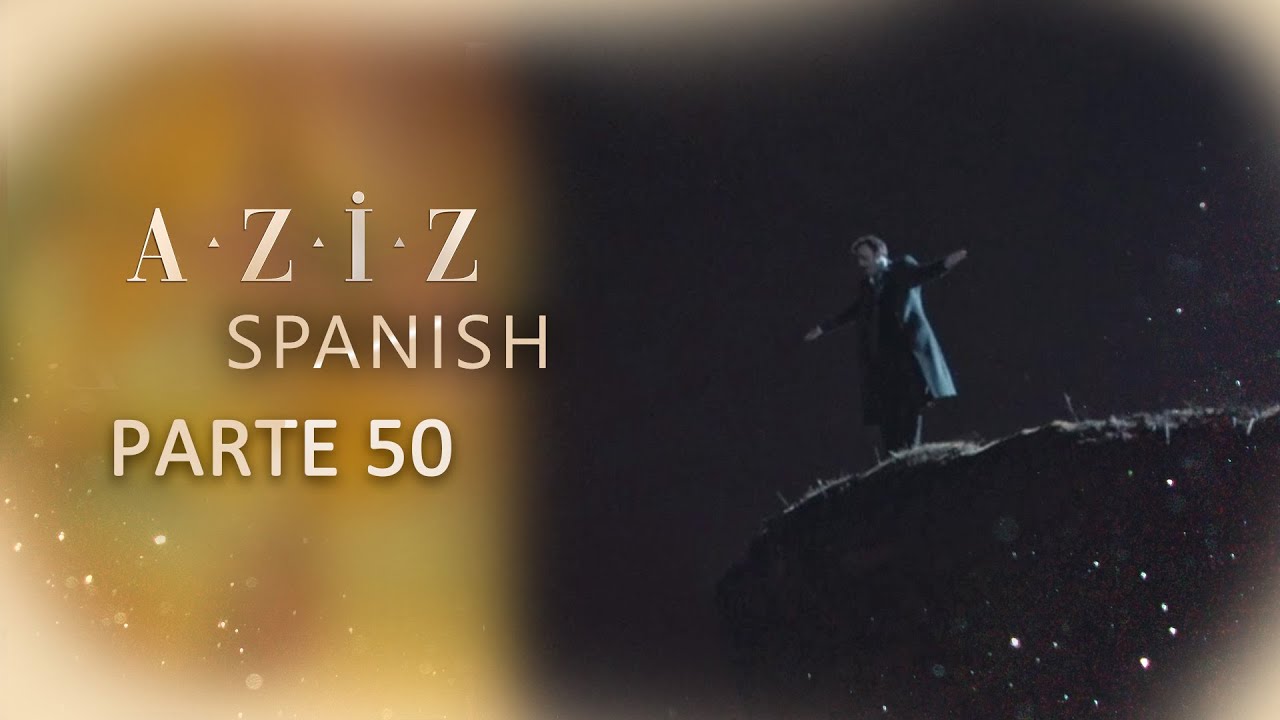 Aziz Spanish | Parte 50