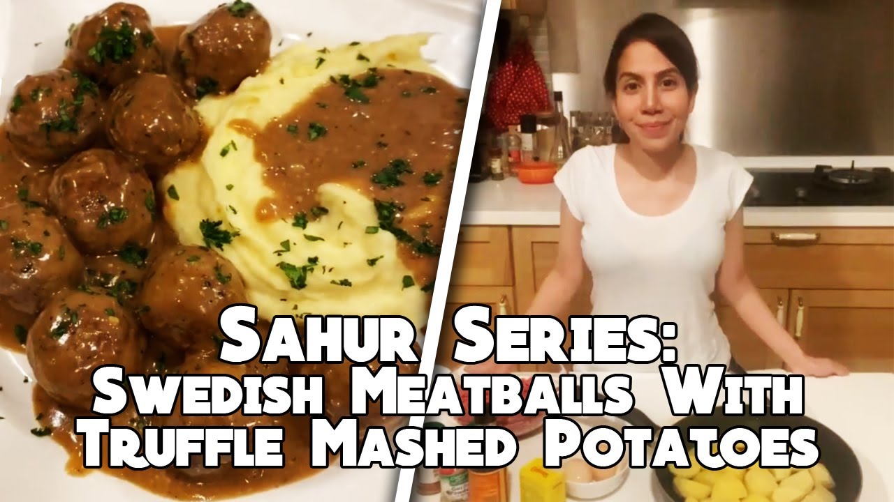 Sahur Series: Swedish Meatballs With Truffle Mashed Potatoes