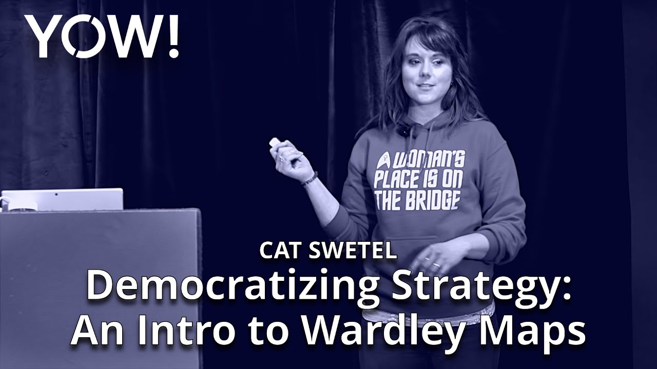 Democratizing Strategy: An Intro to Wardley Maps &bull; Cat Swetel &bull; YOW! 2022