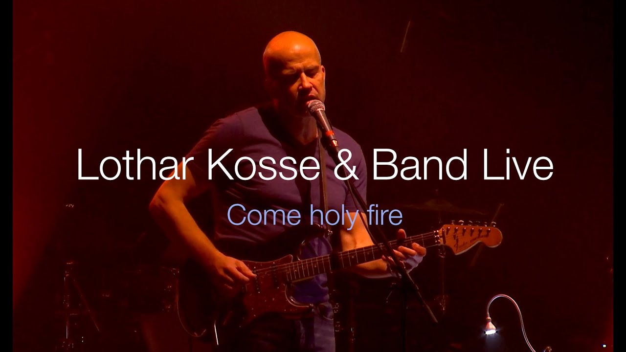 Lothar Kosse & Band - Come holy fire (live)