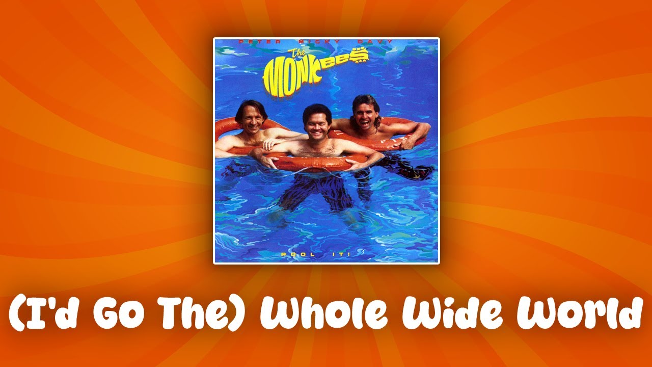 The Monkees - (I'd Go The) Whole Wide World (lyrics)