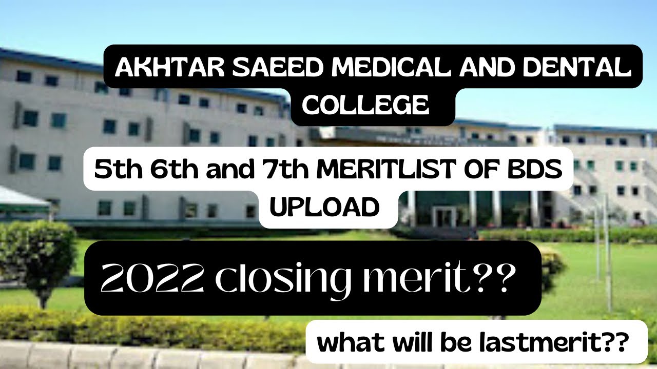 AKHTAR SAEED MEDICAL AND DENTAL COLLEGE UPLOAD ITS 7th MERIT LIST OF BDS|2022 EXPECTED CLOSING MERIT