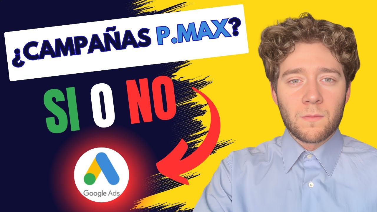 Campa&ntilde;as P.Max de Google Ads &iquest;Deber&iacute;as hacerlas en 2025?❌