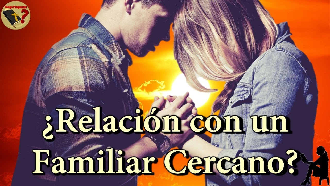 &iquest;Es Malo Tener una Relaci&oacute;n con un Familiar Cercano? - Tengo Preguntas