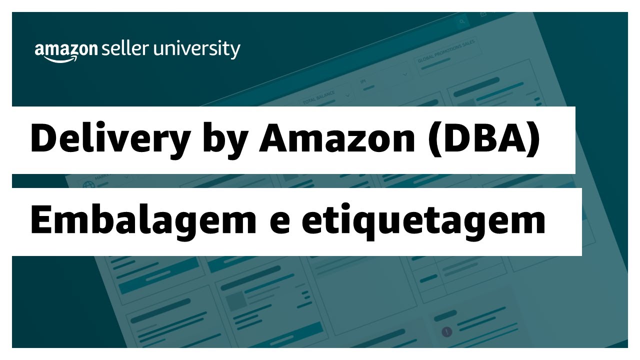 Requisitos de embalagem e etiquetagem no Delivery by Amazon (DBA) | Amazon Seller University Brasil