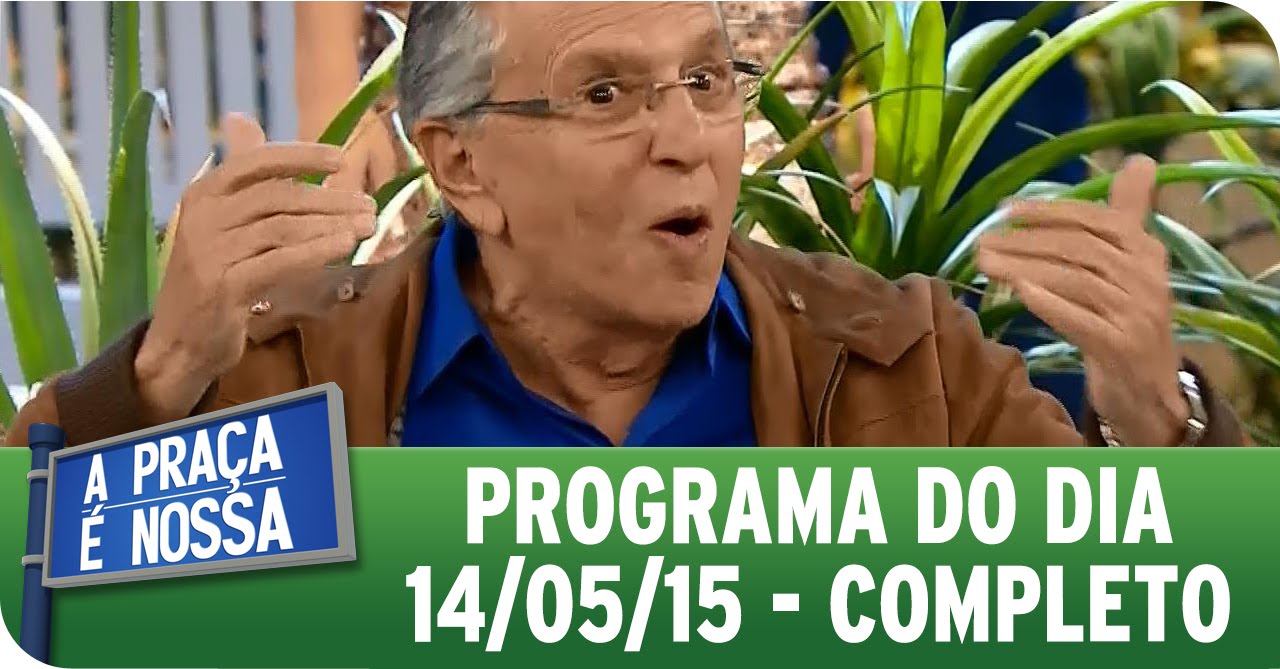 A Praça É Nossa (14/05/15) - Íntegra