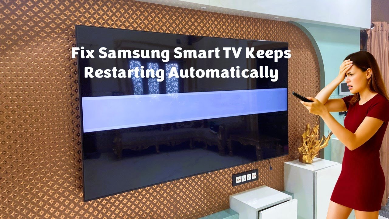 How to Fix Samsung Smart TV Keeps Restarting Automatically