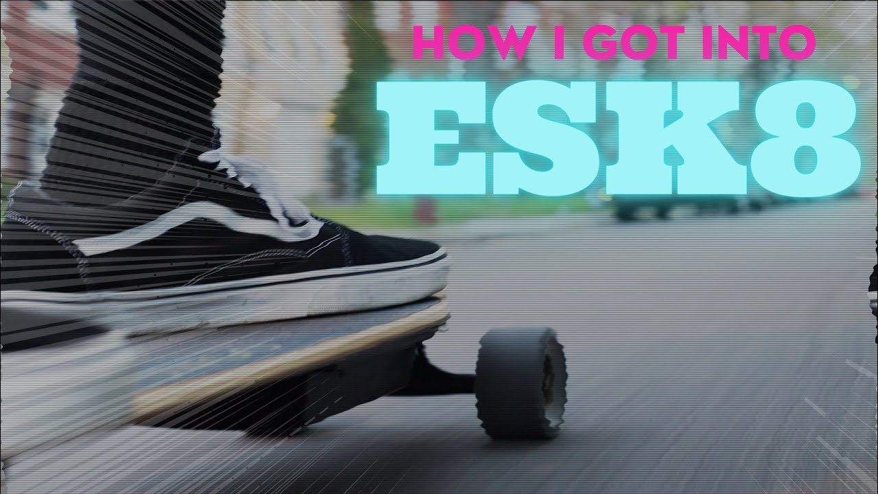How I got into esk8