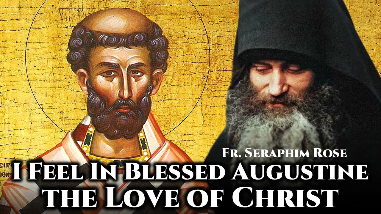 I Feel In Blessed Augustine the Love of Christ - Fr. Seraphim Rose