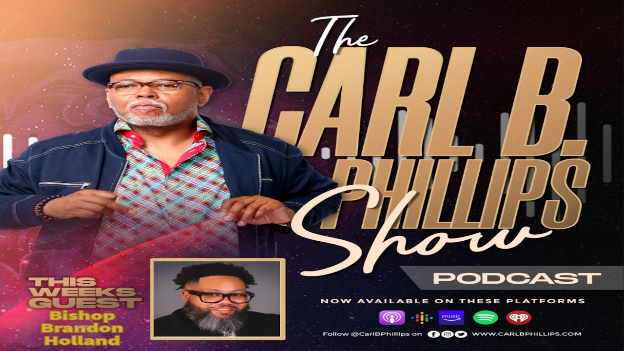 The Carl B. Phillips Show EP70 PT1 with guest Bishop Brandon Holland