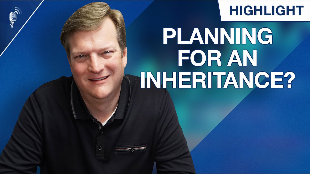 How to Plan Financially If You Expect an Inheritance