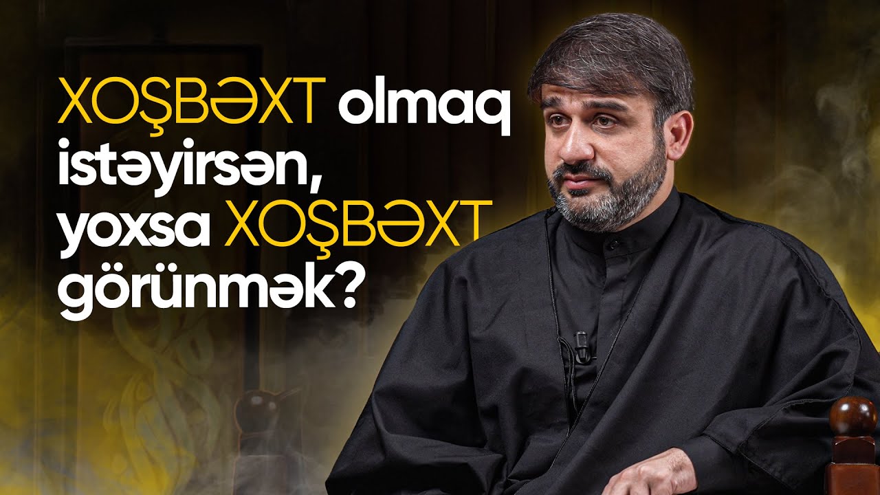 Xoşbəxt olmaq istəyirsən, yoxsa xoşbəxt görünmək? | Hacı Ramil | 2025