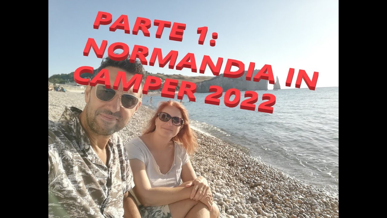 Tour in  CAMPER della NORMANDIA - BRETAGNA DEL NORD - PARIGI  PARTE 1 : NORMANDIA