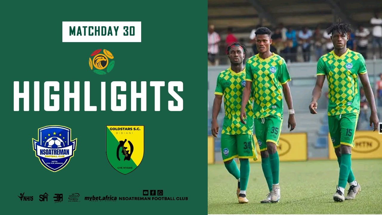 RECOMMENDED| NSOATREMAN FC (4 - 0) vs BIBIANI GOLDSTARS SC | GHANA PREMIER LEAGUE MATCH DAY 30