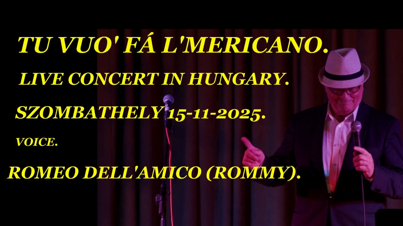 Tu vuo'' fa' l'americano. voice Romeo Dell'Amico(Rommy). Live conc.in Hungary 2025.