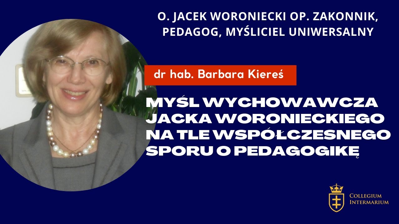 Dr hab.Barbara Kiereś – Myśl wychowawcza o. Jacka Woronieckiego OP na tle współczesnego sporu o...