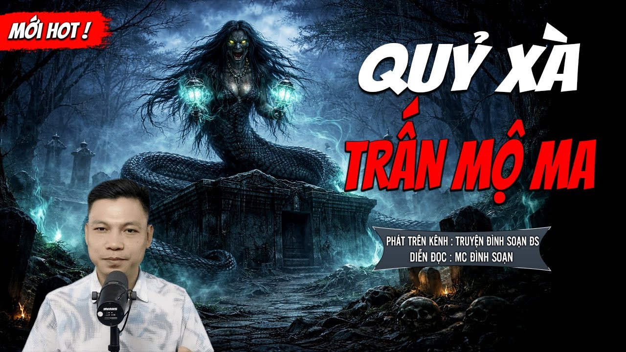 QUỶ XÀ TRẤN MỘ MA - truyện ma mới nhất 2025 | MC ĐÌNH SOẠN kể lại...