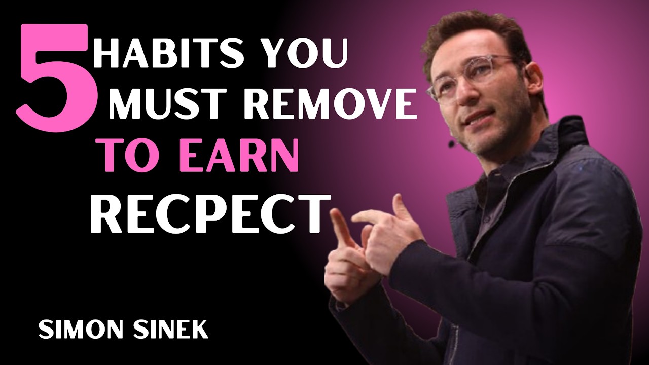 🔥 5 Habits You Must Remove to Earn Respect | Powerful Motivation by Simon Sinek