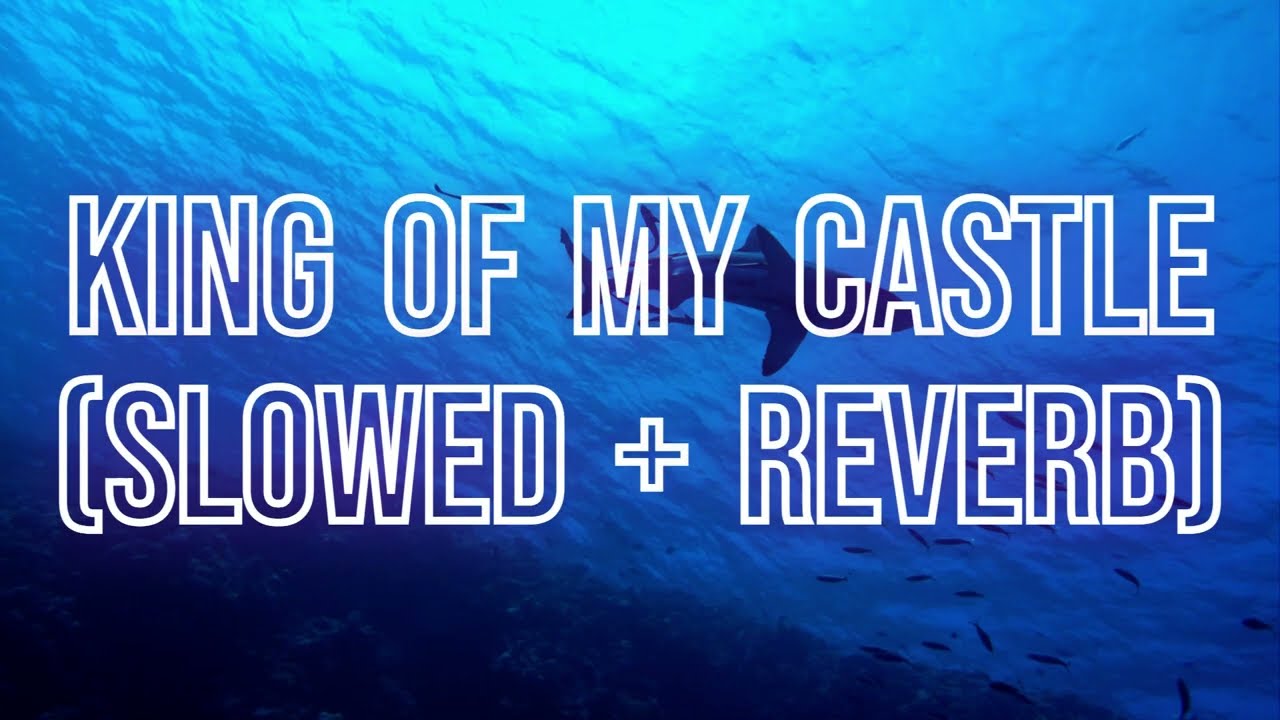 King Of My Castle - Wamdue Project (slowed + reverb / tiktok remix) with lyrics