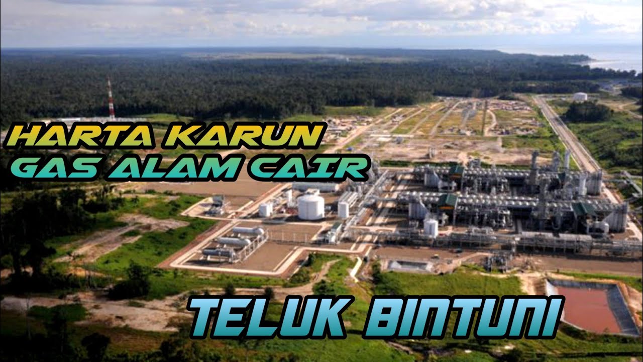 LNG TANGGUH !! HARTA KARUN GAS ALAM TERSIMPAN DI TELUK BINTUNI, PAPUA BARAT