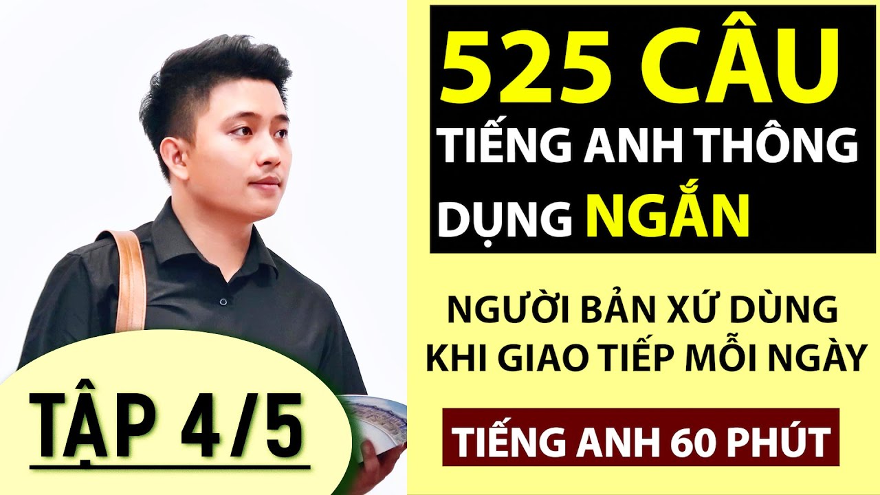 [PHẦN 4/5] 525 câu tiếng anh NGẮN thông dụng NHẤT