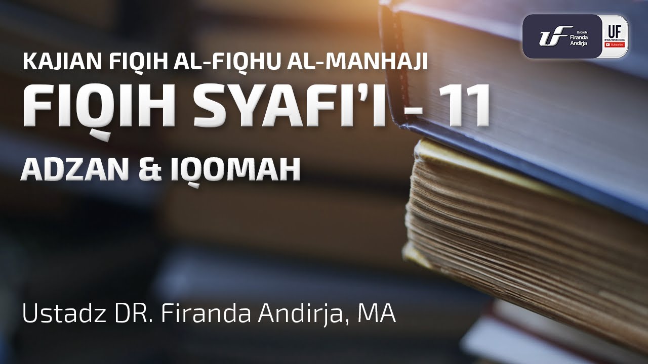 Fiqih Syafi'i #11 - Adzan dan Iqomah - Ustadz Dr. Firanda Andirja M.A.