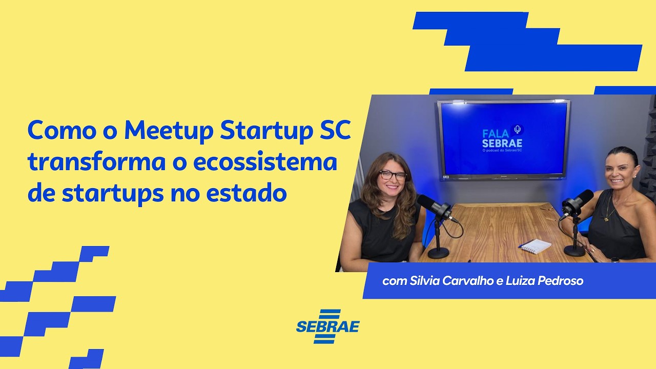 Fala Sebrae #03 - Como o Meetup Startup SC transforma o ecossistema de startups no estado
