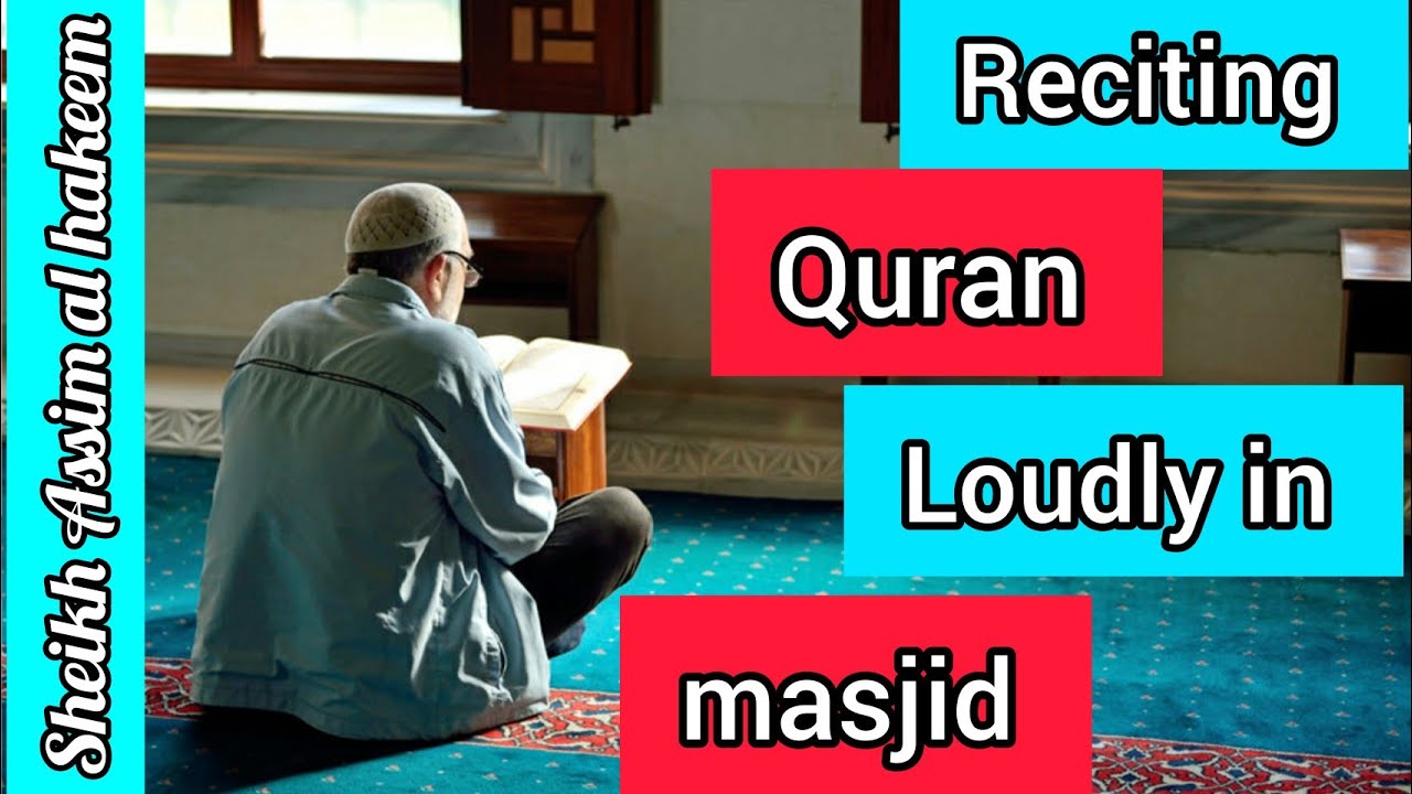 Ruling on reciting the Quran loudly in the masjid & disturbing others - Assim al hakeem