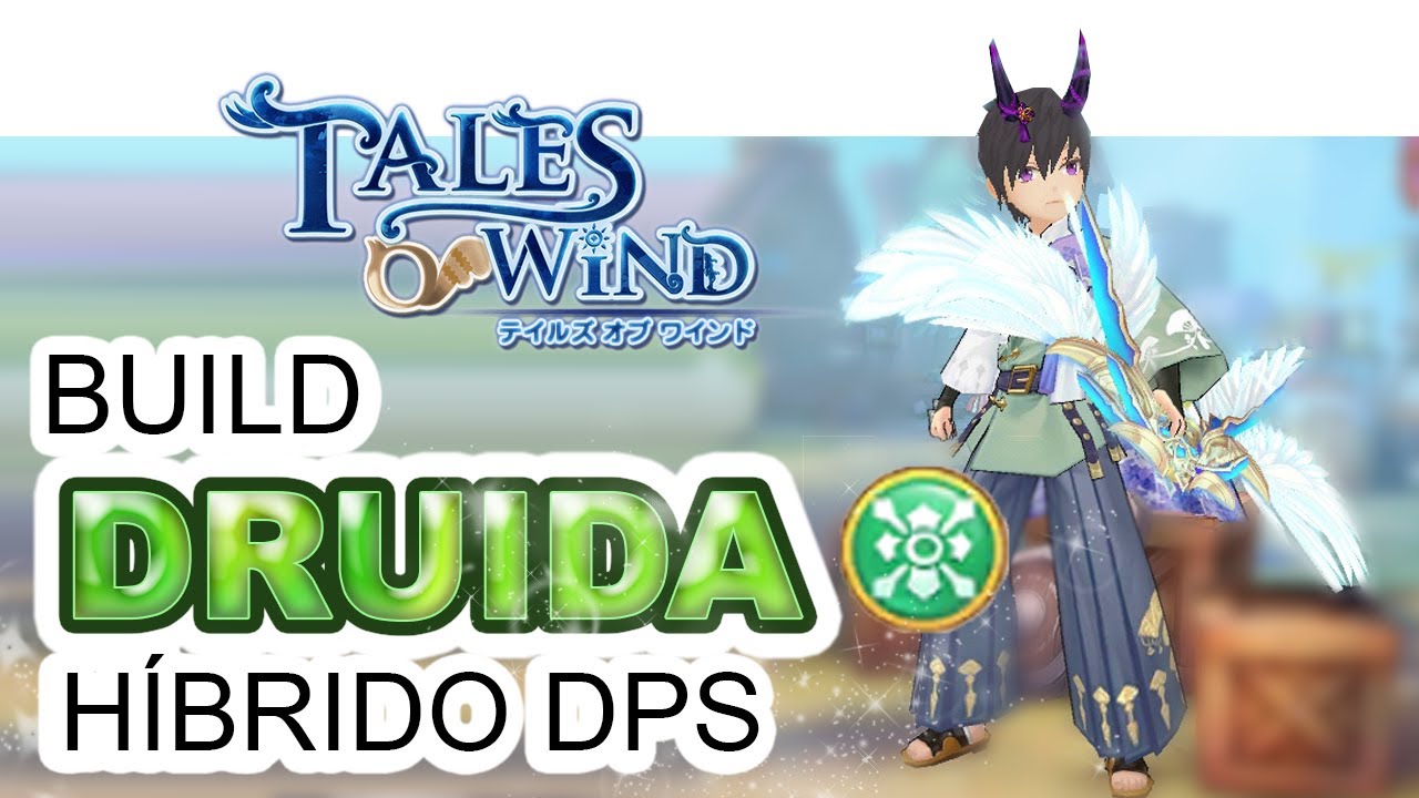 Build Druida Hibrido (Enfase em DPS) - RodSpot - Tales of Wind (Laplace M)