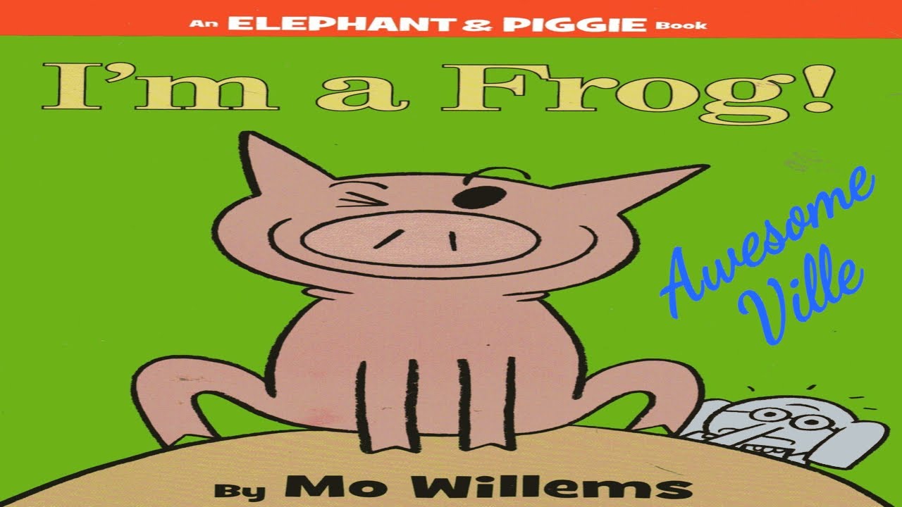 I'm a frog - An Elephant & Piggie book - Read aloud Story