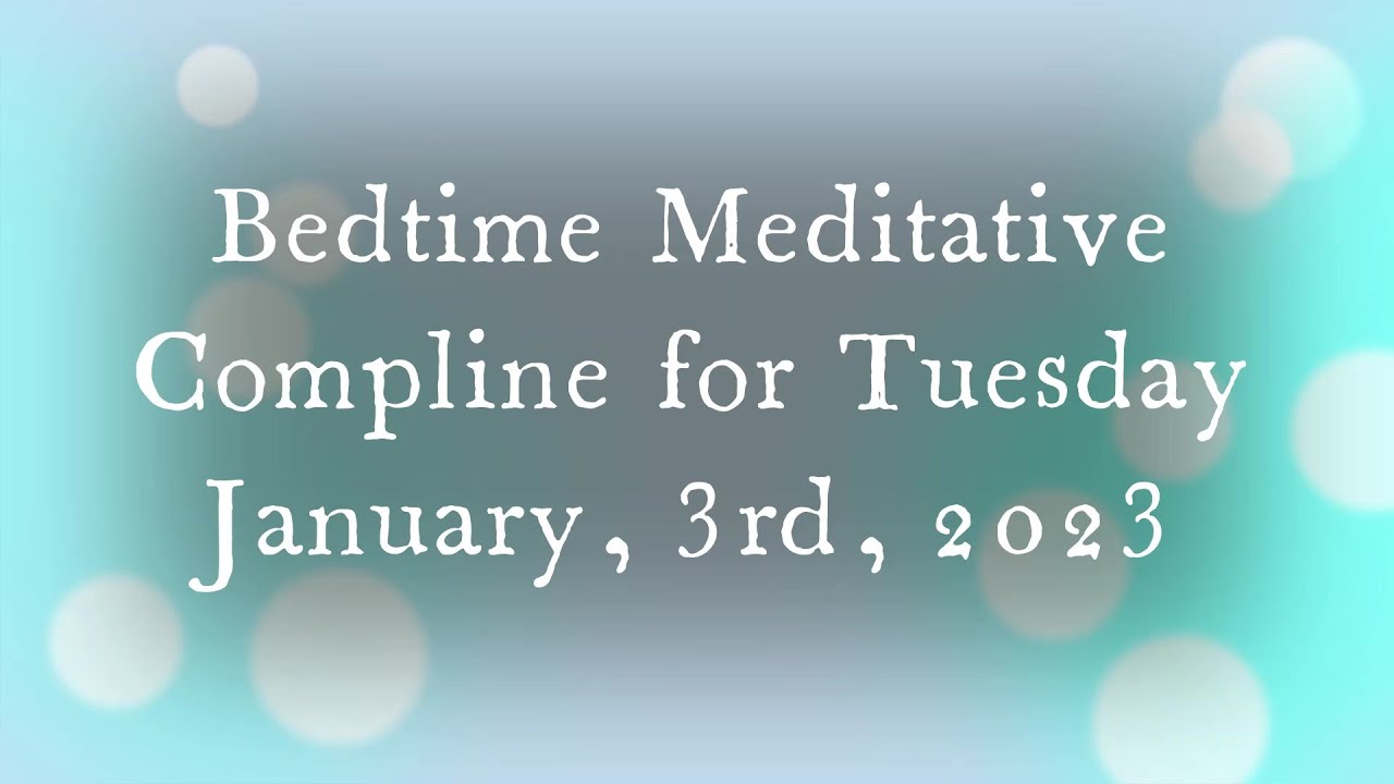 Listen to a Meditation Compline for January 3, 2023