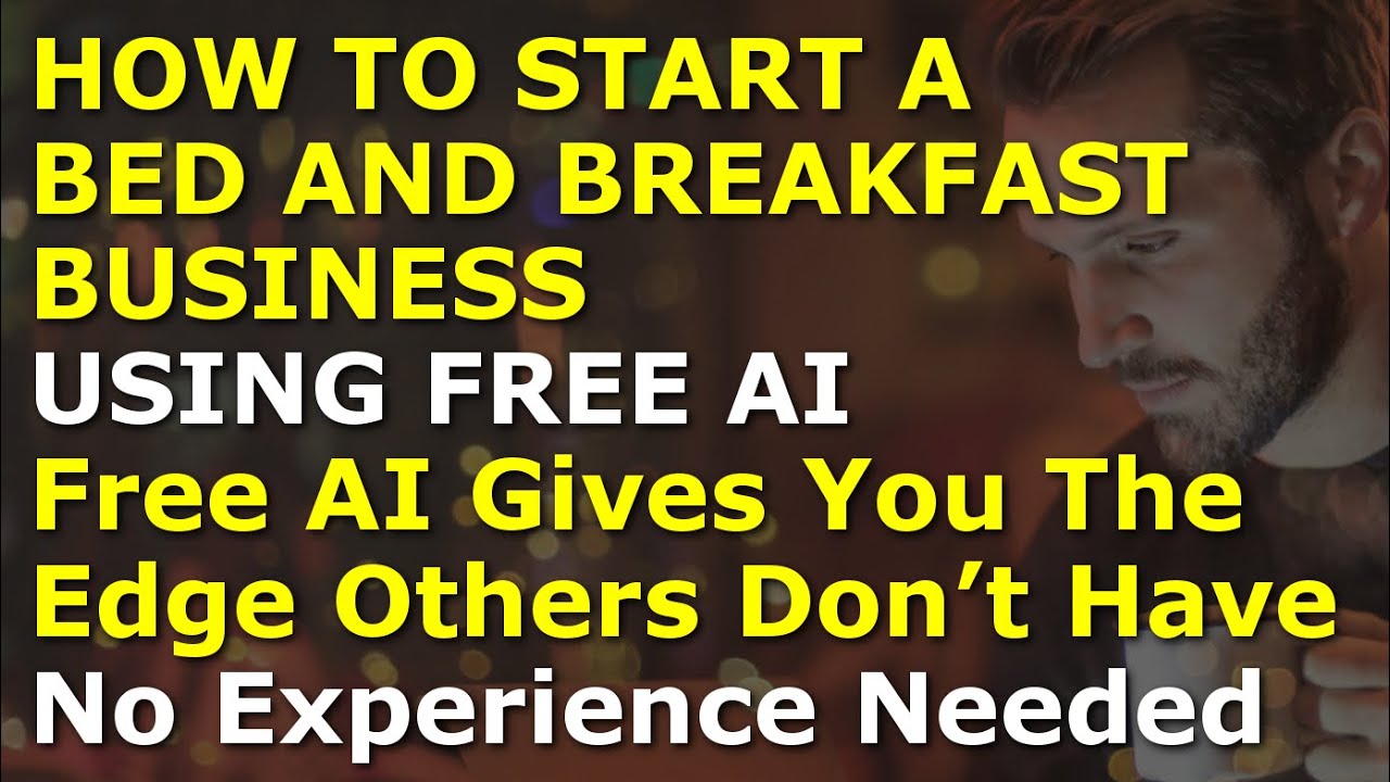 How to Start a Bed and Breakfast Business Using Free AI | Complete and Easy to Follow Guide