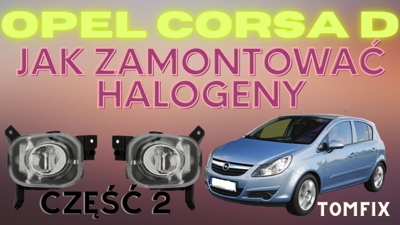 Jak dołożyć Halogeny Opel Corsa D - cz.2