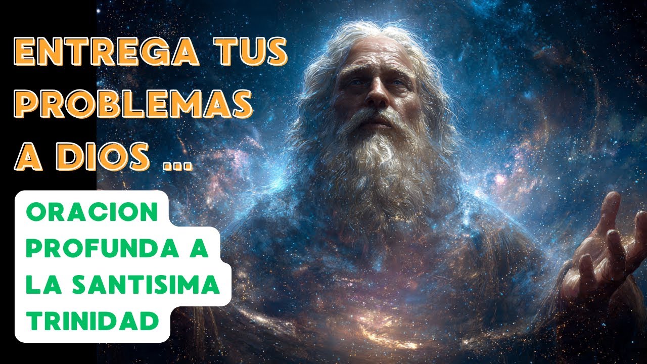 ENTREGA TUS PROBLEMAS A DIOS: ORACION PROFUNDA A LA SANTISIMA TRINIDAD