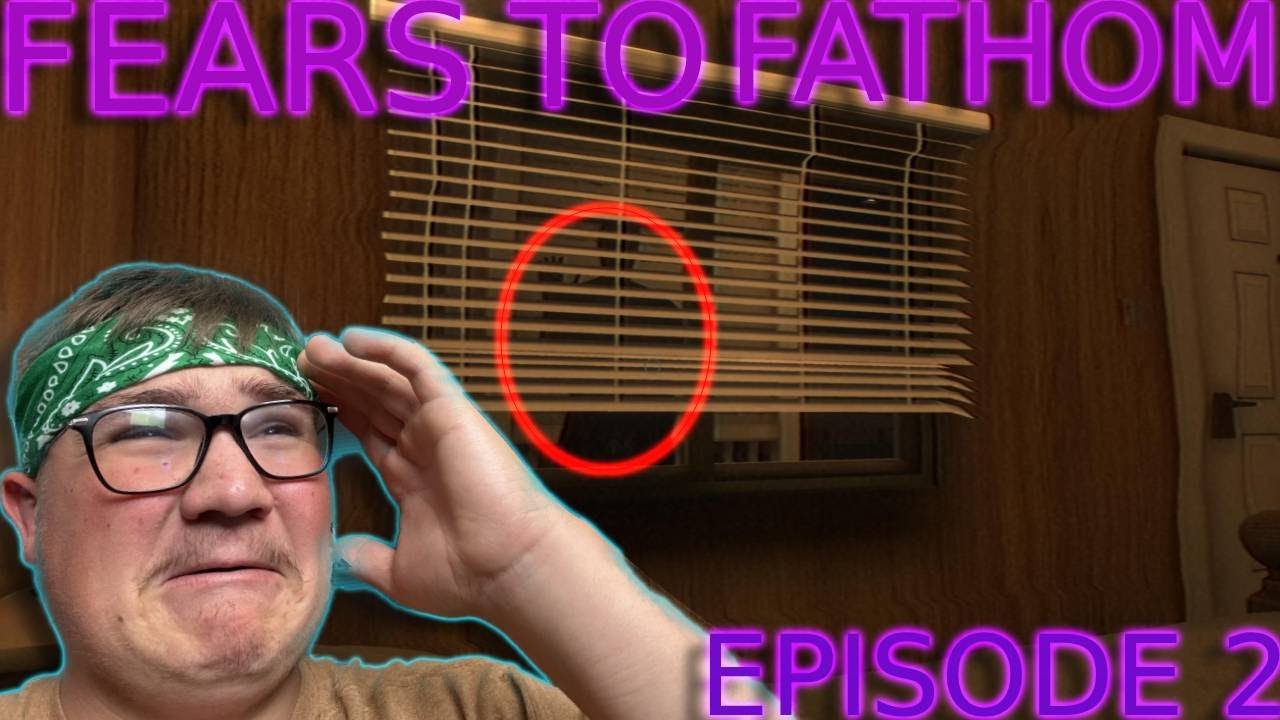 Fears to fathom Episode 2; I'm never Trusting Anyone Again