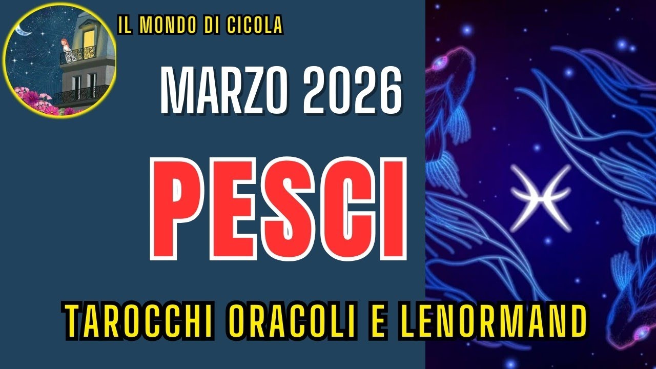 ♓ PESCI ♓ PREVISIONI MARZO 2026 ♓