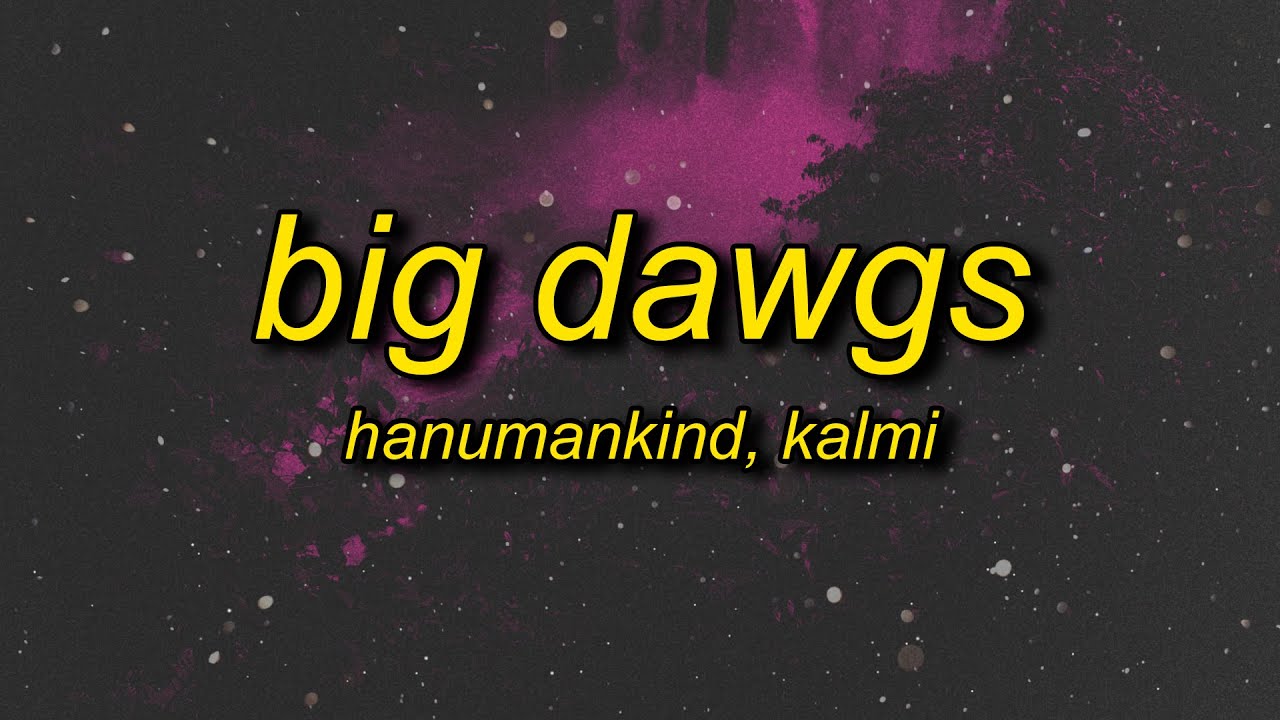 Hanumankind - Big Dawgs (Lyrics) ft. Kalmi | i'm a big stepper underground methods