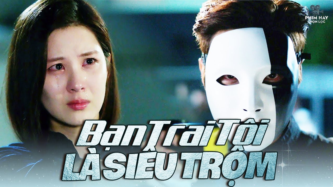 BẠN TRAI TÔI LÀ SIÊU TRỘM | Bạn Trai Của Nữ Cảnh Sát Lại Là Tên Siêu Trộm Khét Tiếng