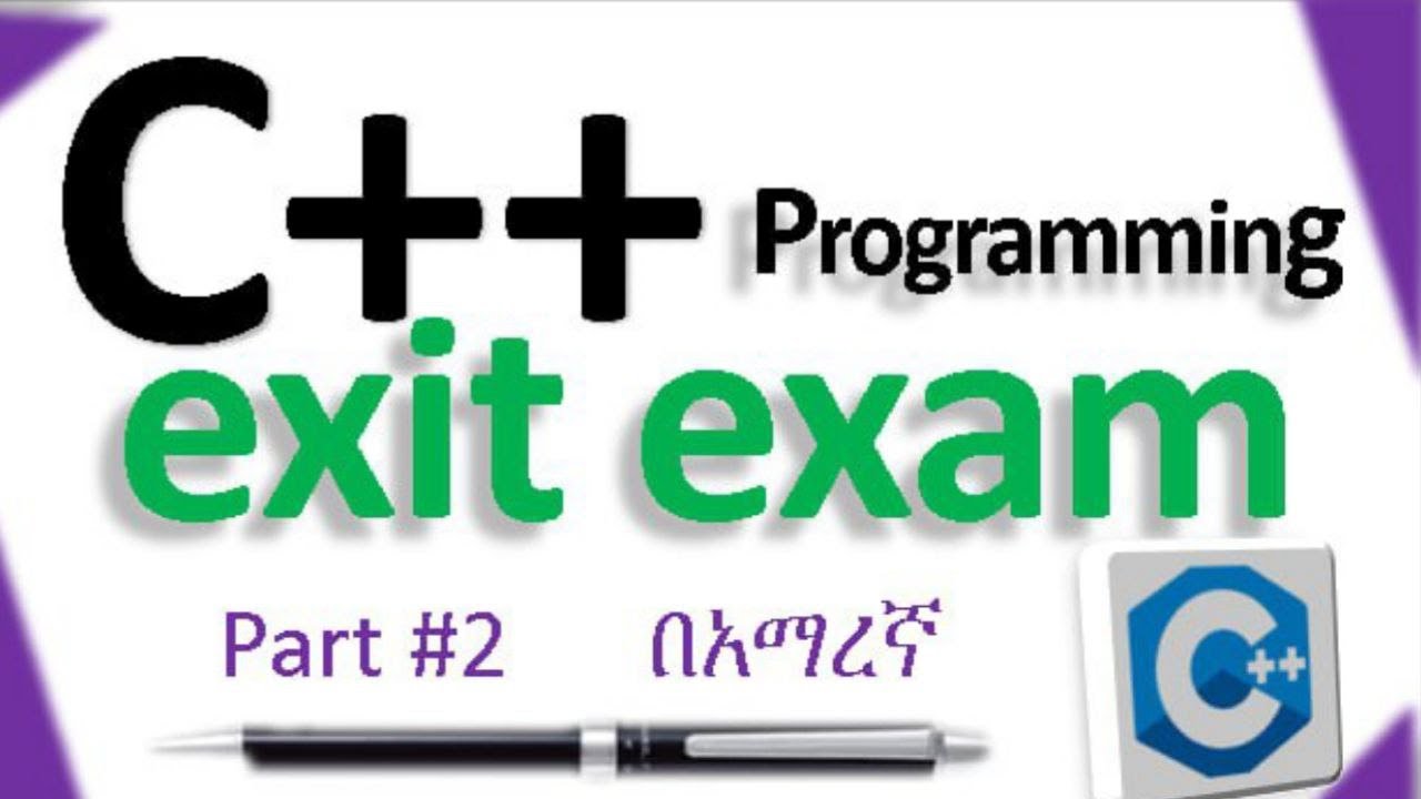 C++ programming exit exam including blueprint and model exam part #2 በአማረኛ