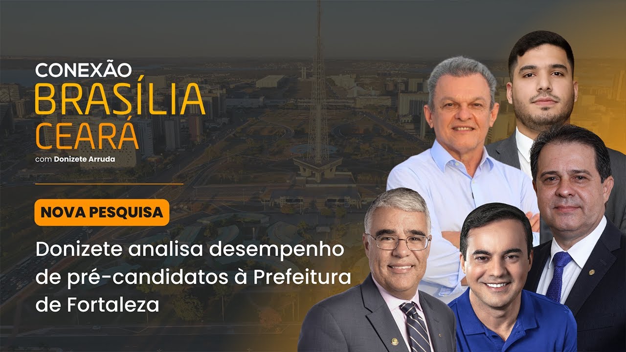 Donizete Arruda analisa desempenho de pré-candidatos à Prefeitura de Fortaleza em nova pesquisa